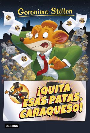 GERONIMO STILTON. ¡QUITA ESAS PATAS CARAQUESO!