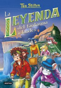 TEA STILTON. AVENTURAS EN RATFORD 41. LA LEYENDA DEL FANTASMA IRLANDÉS