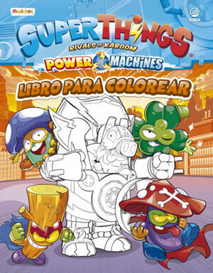 LIBRO PARA COLOREAR SUPERTHINGS POWER MACHINES