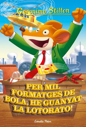 GERONIMO STILTON. PER MIL FORMATGES DE BOLA, HE GUANYAT LA LOTORATO!