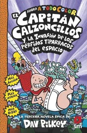 EL CAPITÁN CALZONCILLOS 3. Y LOS PÉRFIDOS TIPARRACOS DEL ESPACIO