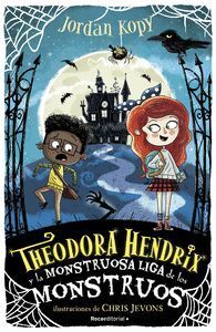 THEODORA HENDRIX 1 Y LA MONSTRUOSA LIGA DE LOS MONSTRUOS