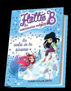 HATTIE B. LA VETERINARIA MÁGICA 4. LA COLA DE LA SIRENA