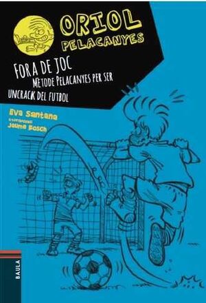 ORIOL PELACANYES 5. FORA DE JOC!. MÈTODE PELACANYES PER SER UN CRACK DEL FUTBOL