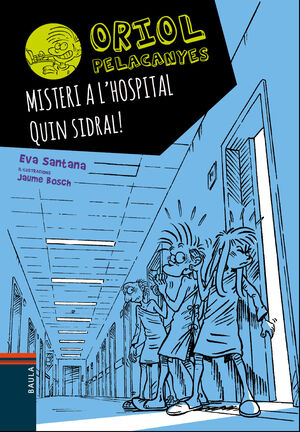 ORIOL PELACANYES 9. MISTERI A L'HOSPITAL. QUIN SIDRAL!