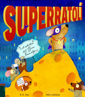 SUPERRATOLÍ I EL ROBATORI DEL GRAN FORMATGE