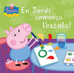 PEPPA PIG. EN JORDI COMENÇA L'ESCOLA!
