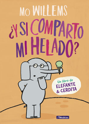 ELEFANTE & CERDITA. ¿Y SI COMPARTO MI HELADO?