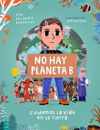 NO HAY PLANETA B. CUIDEMOS LA VIDA EN LA TIERRA