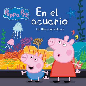PEPPA PIG. EN EL ACUARIO (CON SOLAPAS)