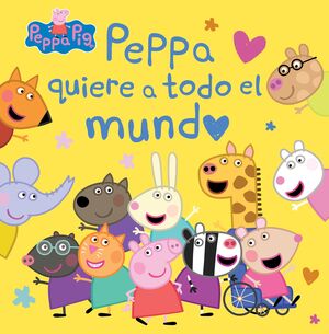 PEPPA PIG. PEPPA QUIERE A TODO EL MUNDO