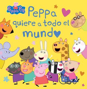 PEPPA PIG. PEPPA QUIERE A TODO EL MUNDO