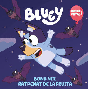 BLUEY. BONA NIT, RATPENAT DE LA FRUITA