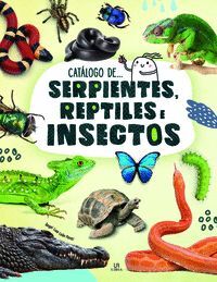 CATÁLOGO DE... SERPIENTES, REPTILES E INSECTOS