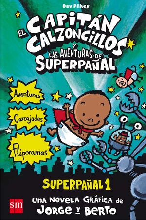 SUPERPAÑAL 1. EL CAPITÁN CALZONCILLOS Y LAS AVENTURAS DE SUPERPAÑAL