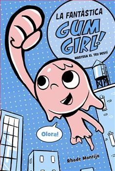 ¡LA FANTÀSTICA GUM GIRL! 1. MASTEGA EL TEU DESTI