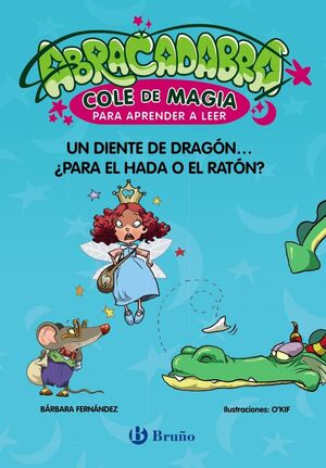 ABRACADABRA COLE DE MAGIA 7. UN DIENTE DE DRAGÓN... ¿PARA EL HADA O EL RATÓN?