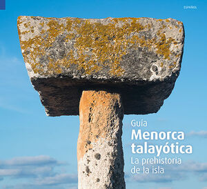 MENORCA TALAYÓTICA. LA PREHISTORIA DE LA ISLA