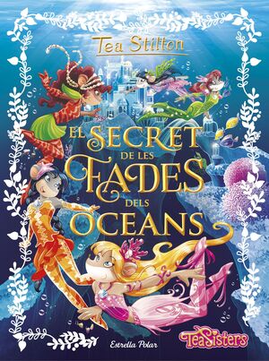 TEA STILTON. EL SECRET DE LES FADES DELS OCEANS