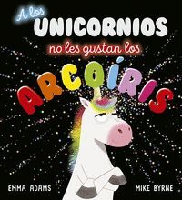 A LOS UNICORNIOS NO LES GUSTAN LOS ARCOÍRIS