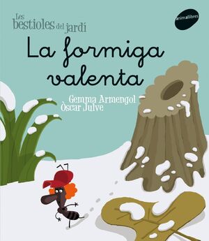 LES BESTIOLES DEL JARDÍ. LA FORMIGA VALENTA