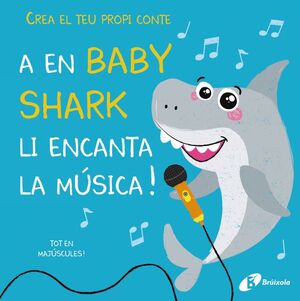 CREA EL TEU PROPI CONTE. A EN BABY SHARK LI ENCANTA LA MÚSICA!