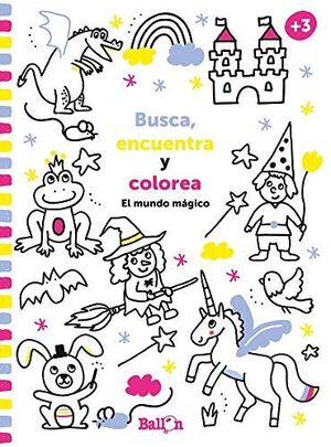 BUSCA, ENCUENTRA Y COLOREA. EL MUNDO MÁGICO
