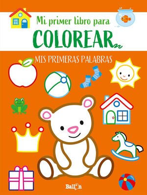 MI PRIMER LIBRO PARA COLOREAR. MIS PRIMERAS PALABRAS