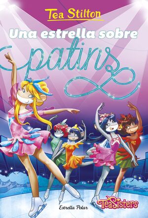 TEA STILTON. UNA ESTRELLA SOBRE PATINS