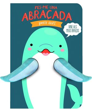 FES-ME UNA ABRAÇADA PETIT DOFÍ